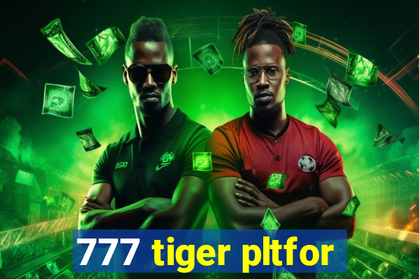 777 tiger pltfor